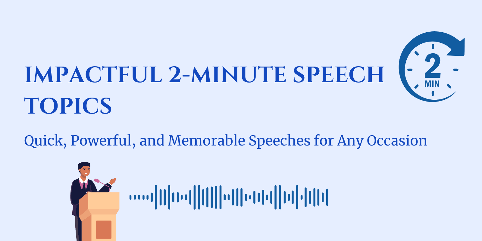 Short but Impactful: Choosing and Delivering the Perfect 2-Minute Speech Topics