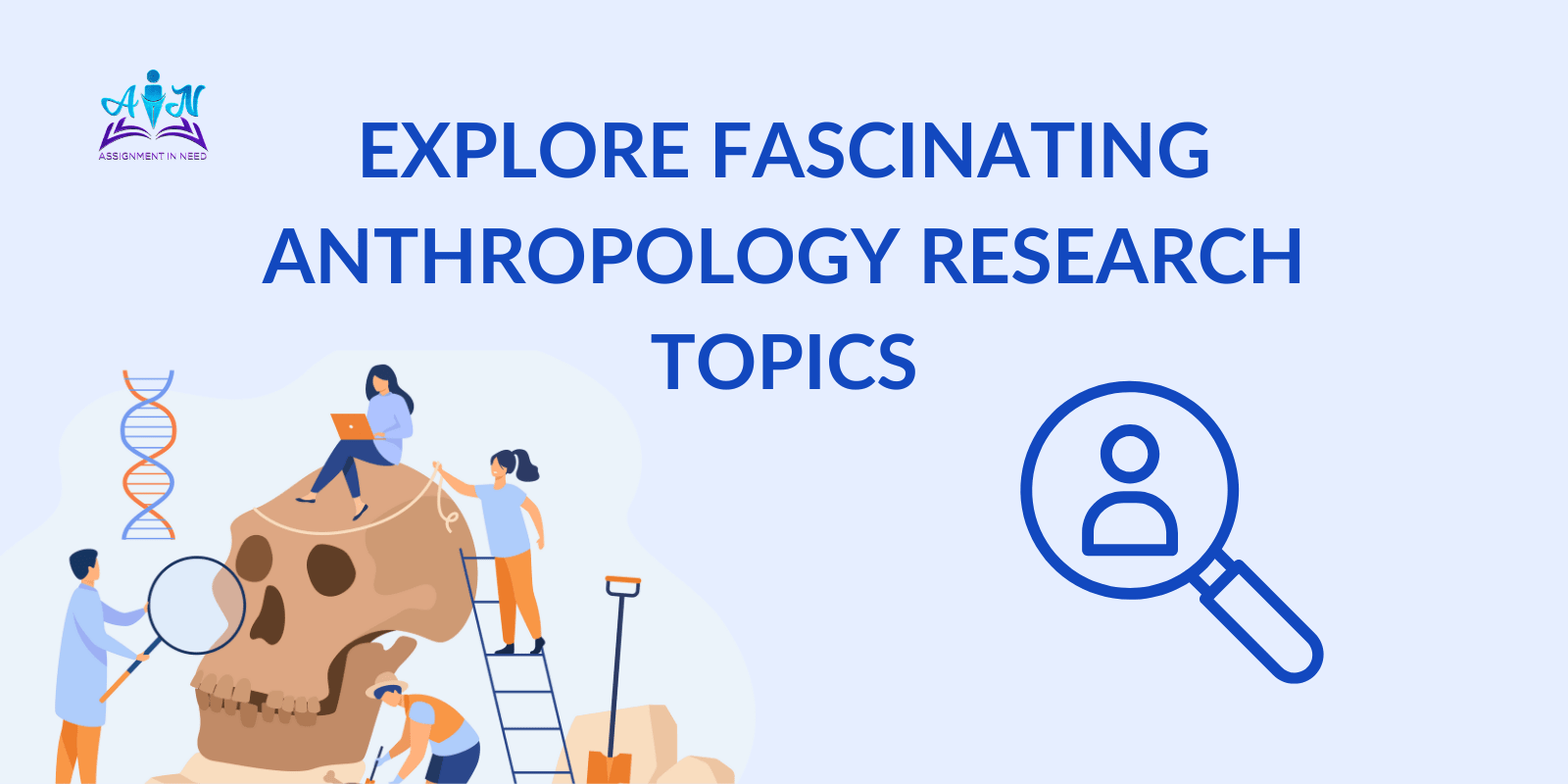 Innovative Anthropology Research Topics for College Students and Academics