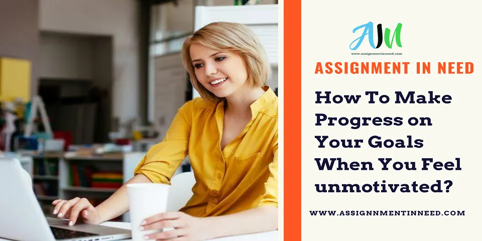 How to make progress on your goals when you feel unmotivated?