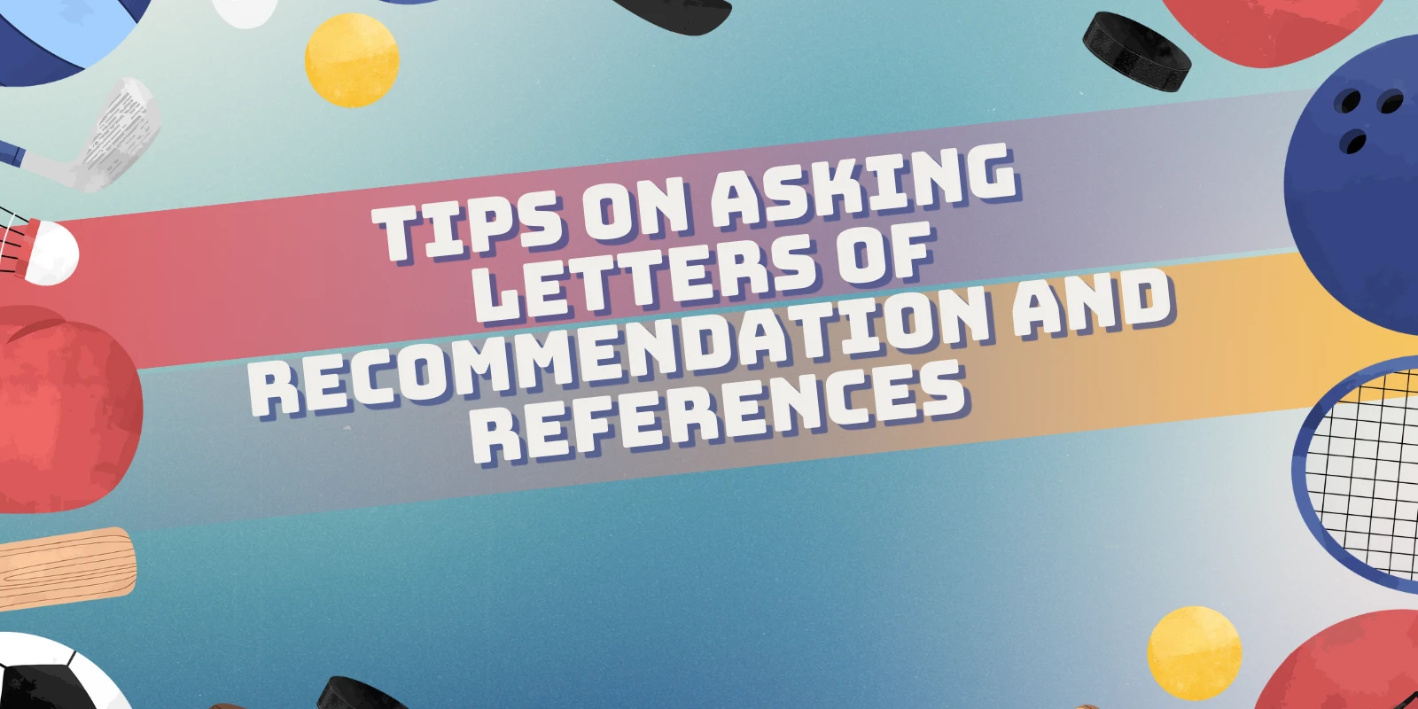 Tips on Asking Letters of Recommendation and References