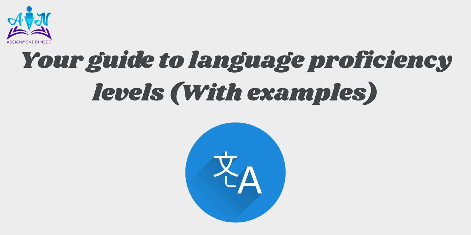 Your guide to language proficiency levels (With examples)